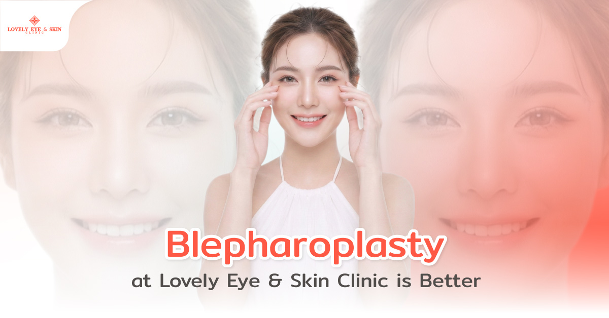 Blepharoplasty at Lovely Eye & Skin Clinic is Bette