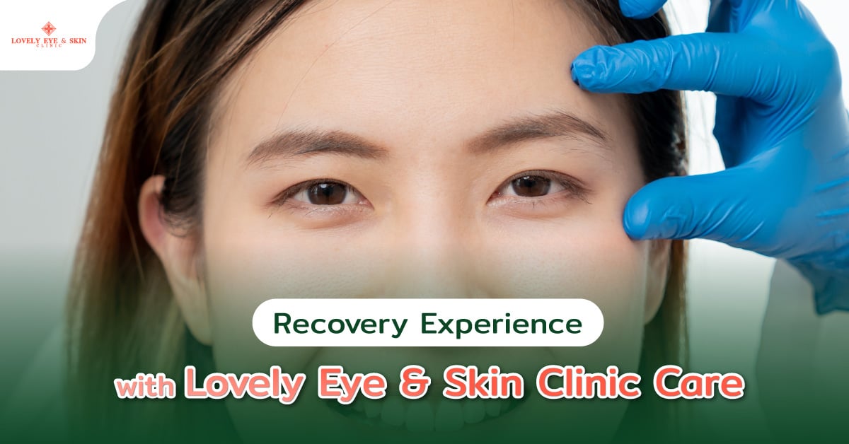 Recovery Experience with Lovely Eye & Skin Clinic