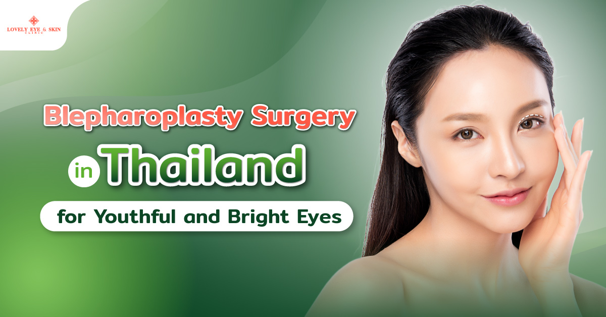 Blepharoplasty Surgery in Thailand for Youthful and Bright Eyes