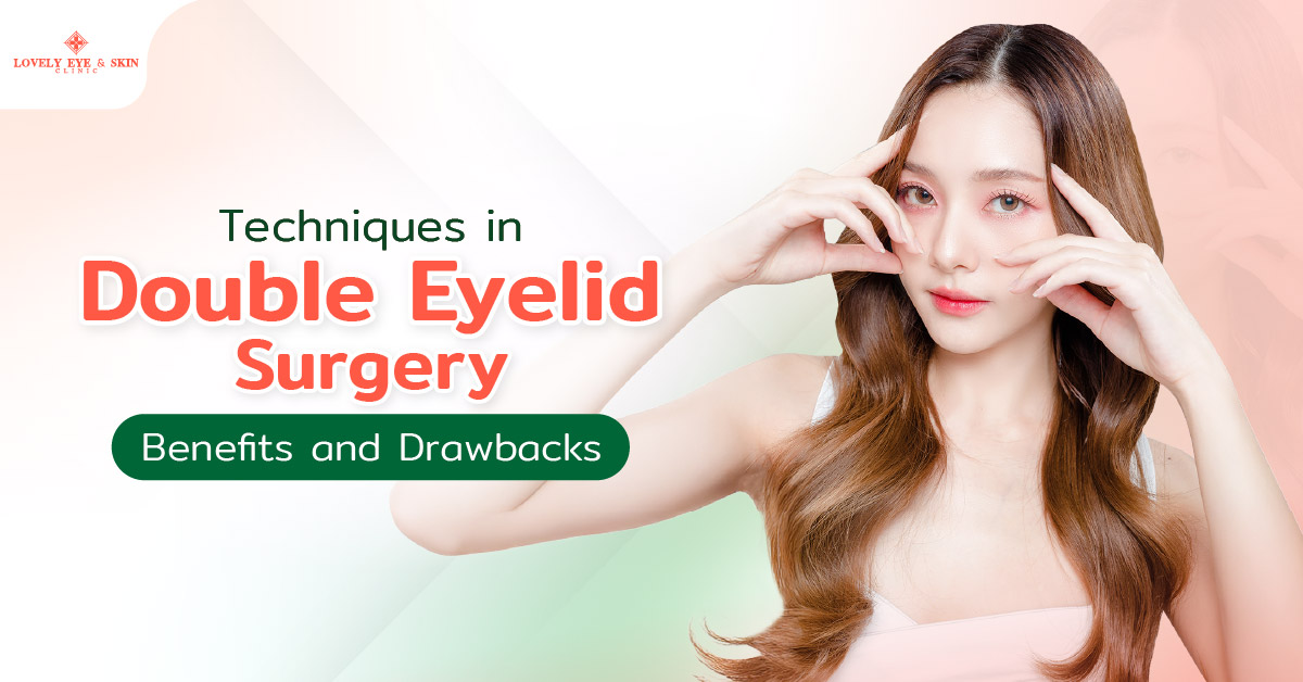 Techniques in Double Eyelid Surgery Benefits and Drawbacks